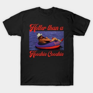 Hotter Than A Hoochie Coochie T-Shirt